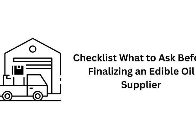 Checklist: What to Ask Before Finalizing an Edible Oil Supplier