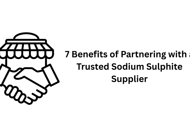7 Benefits of Partnering with a Trusted Sodium Sulphite Supplier