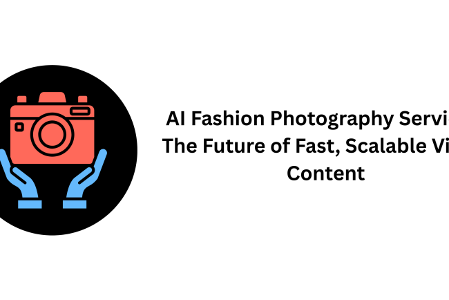 AI Fashion Photography Services: The Future of Fast, Scalable Visual Content