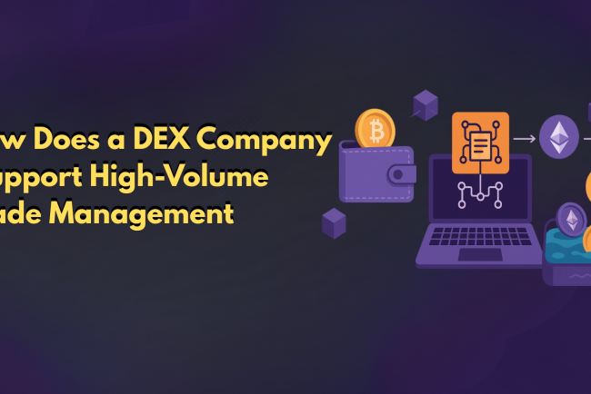 How Does a DEX Company Support High-Volume Trade Management?