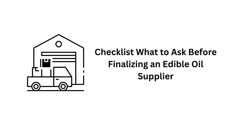 Checklist: What to Ask Before Finalizing an Edible Oil Supplier