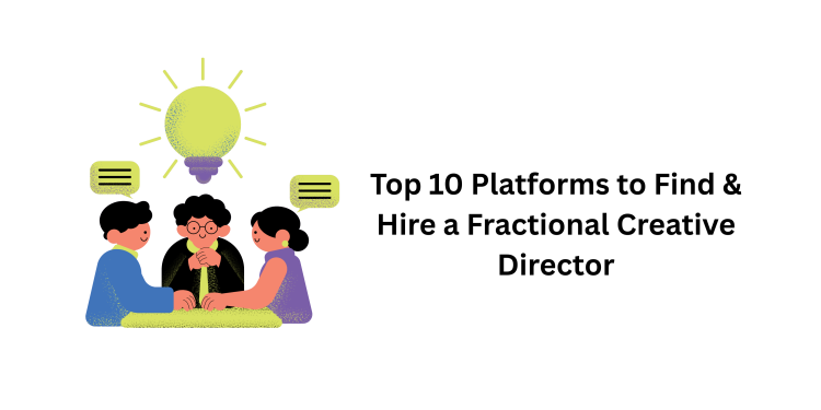 Top 10 Platforms to Find & Hire a Fractional Creative Director