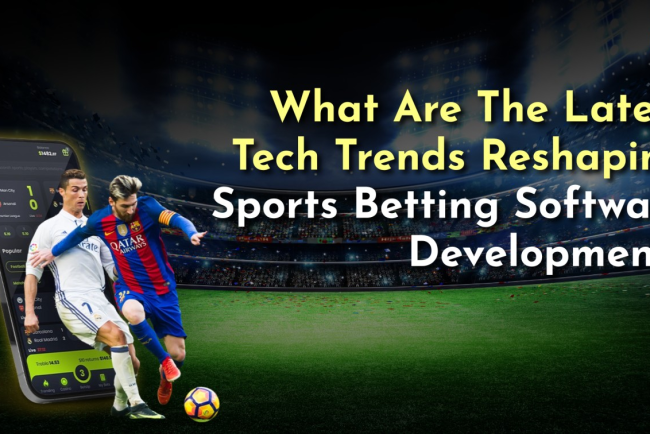 What Are The Latest Tech Trends Reshaping Sports Betting Software Development?