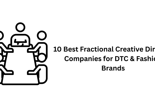 10 Best Fractional Creative Director Companies for DTC & Fashion Brands