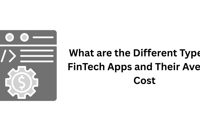 What are the Different Types of FinTech Apps and Their Average Cost