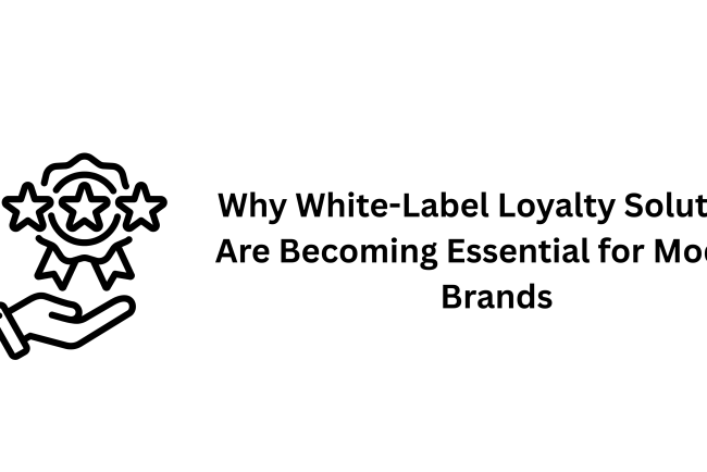 Why White-Label Loyalty Solutions Are Becoming Essential for Modern Brands