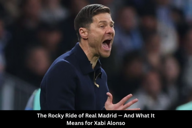 The Rocky Ride of Real Madrid — And What It Means for Xabi Alonso