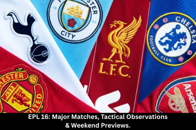 EPL Matchday 16: Weekend Fixtures and Tactical Talking Points