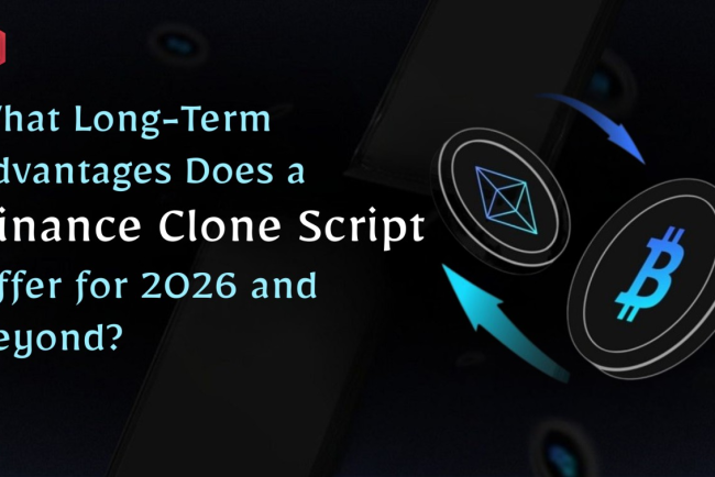 What Long-Term Advantages Does a Binance Clone Script Offer for 2026 and Beyond?