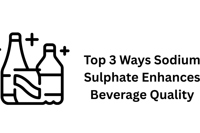 Top 3 Ways Sodium Sulphate Enhances Beverage Quality