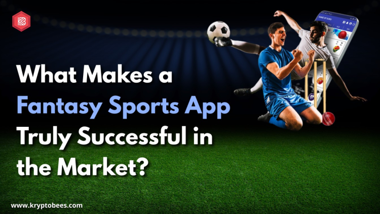 What Makes a Fantasy Sports App Truly Successful in the Market?