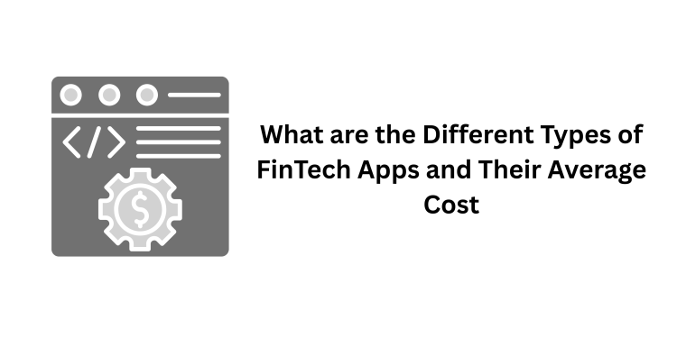 What are the Different Types of FinTech Apps and Their Average Cost