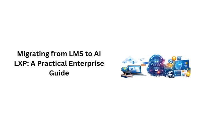 Migrating from LMS to AI LXP: A Practical Enterprise Guide