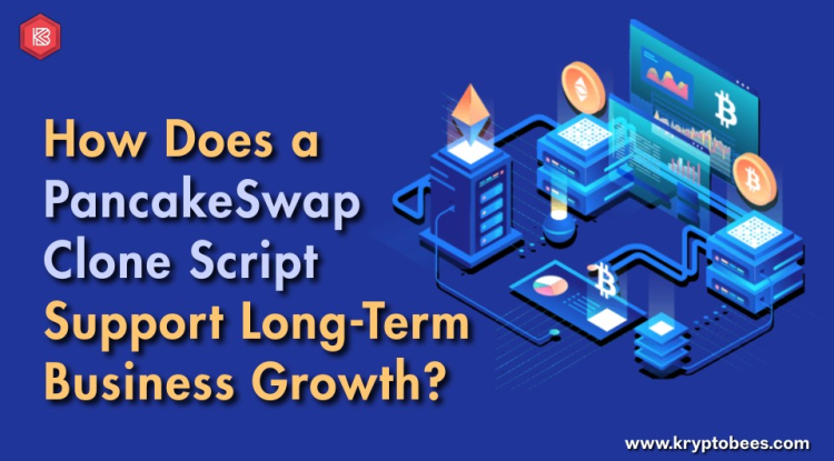 How Does a PancakeSwap Clone Script Support Long-Term Business Growth?