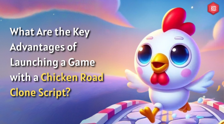 What Are the Key Advantages of Launching a Game with a Chicken Road Clone Script?