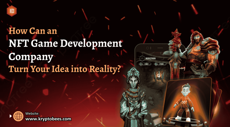 How Can an NFT Game Development Company Turn Your Idea into Reality?