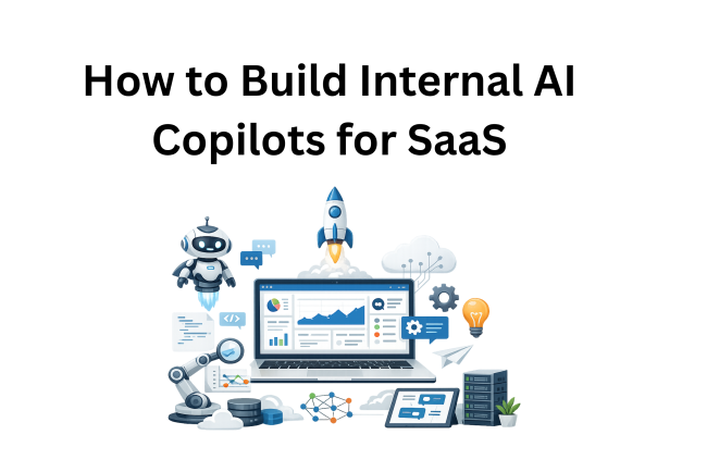How to Build Internal AI Copilots for SaaS