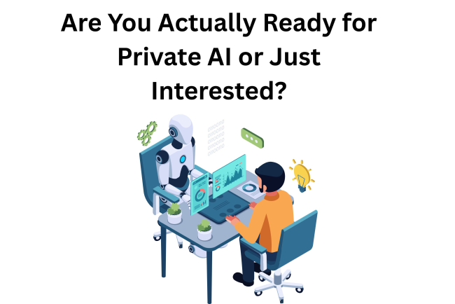 Are You Actually Ready for Private AI or Just Interested?
