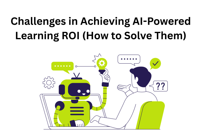 Challenges in Achieving AI-Powered Learning ROI (How to Solve Them)