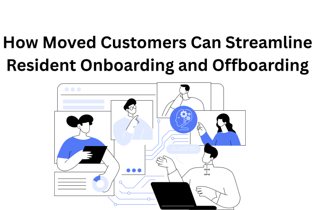 How Moved Customers Can Streamline Resident Onboarding and Offboarding