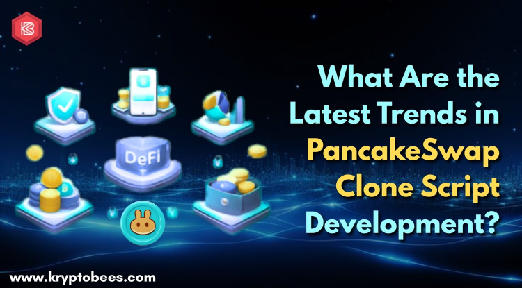 What Are the Latest Trends in PancakeSwap Clone Script Development?
