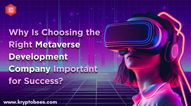 Why Is Choosing the Right Metaverse Development Company Important for Success?