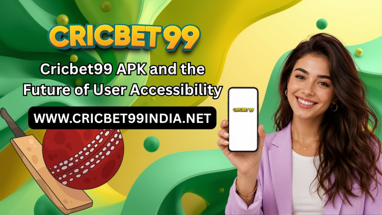 Cricbet99 APK and the Future of User Accessibility